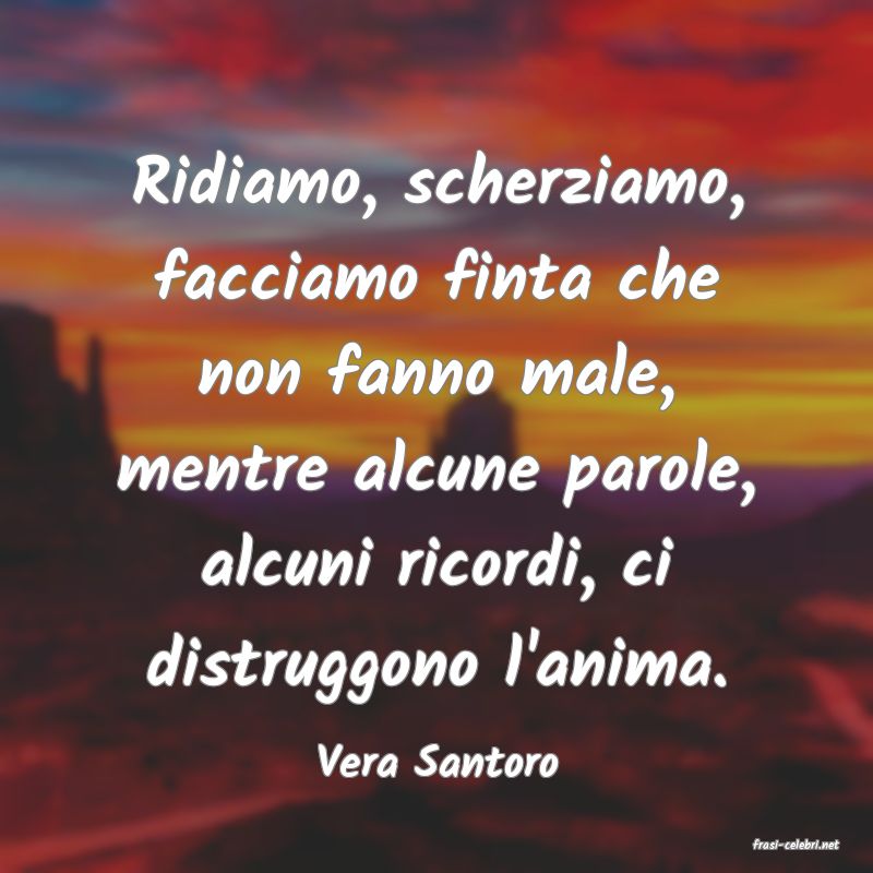 frasi di  Vera Santoro
