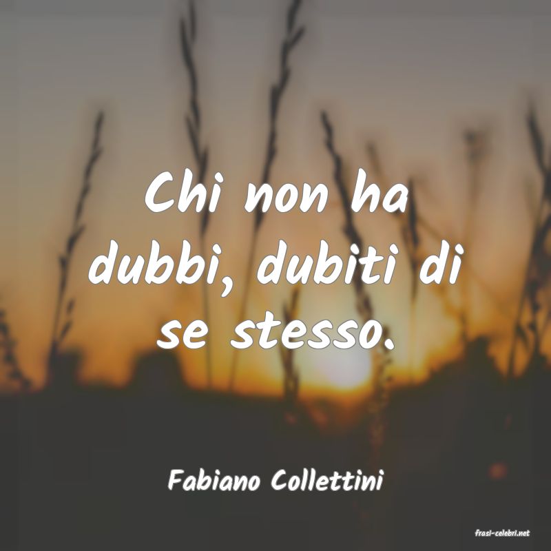frasi di  Fabiano Collettini
