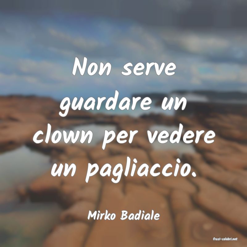 frasi di  Mirko Badiale
