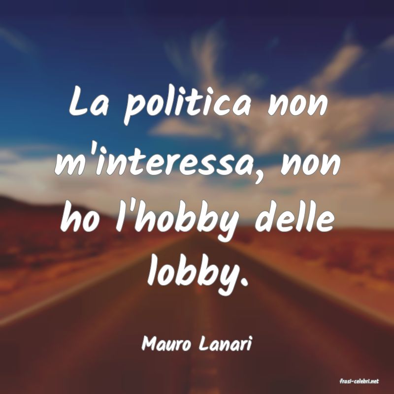 frasi di  Mauro Lanari
