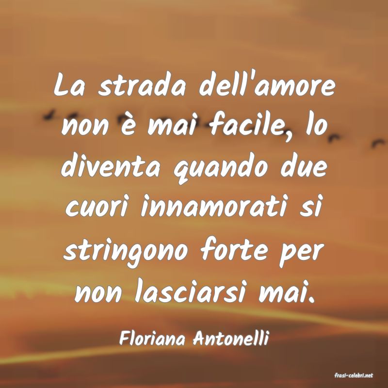 frasi di  Floriana Antonelli
