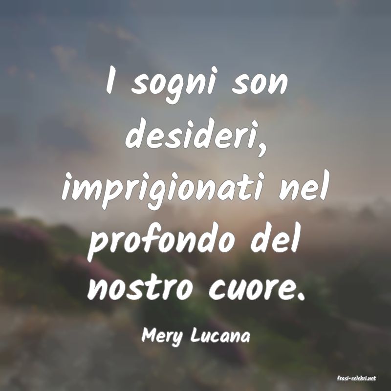 frasi di  Mery Lucana

