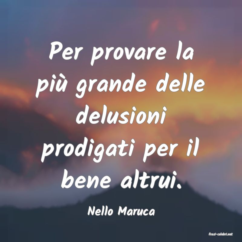 frasi di  Nello Maruca
