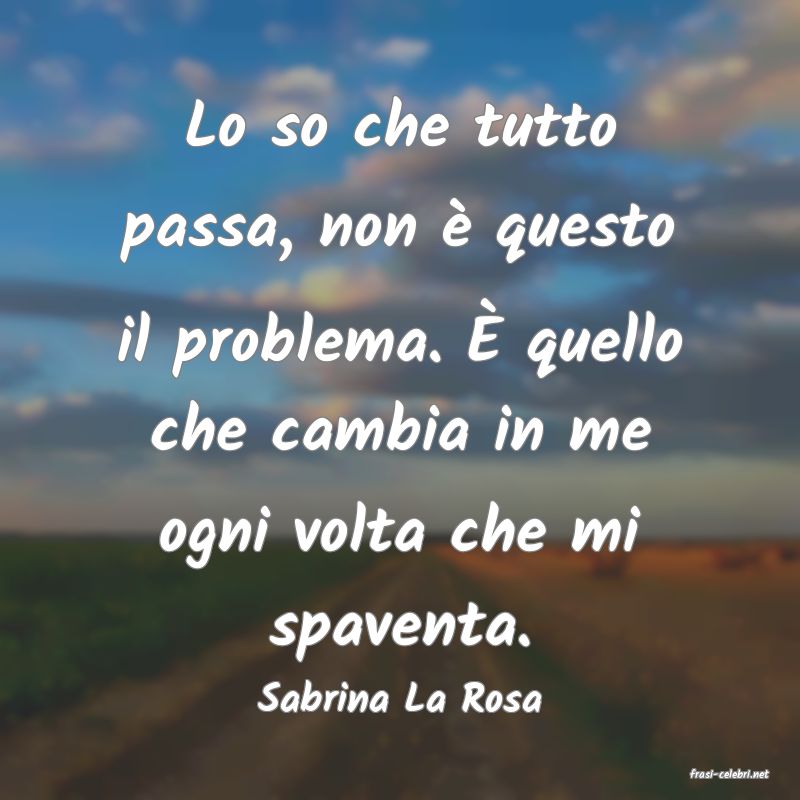 frasi di  Sabrina La Rosa
