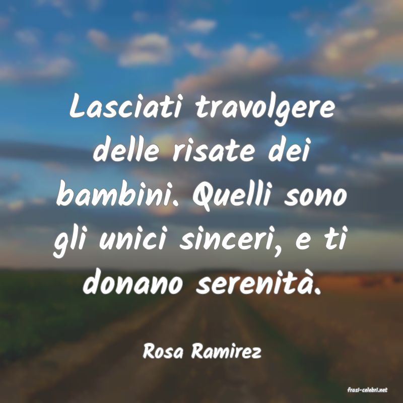 frasi di  Rosa Ramirez
