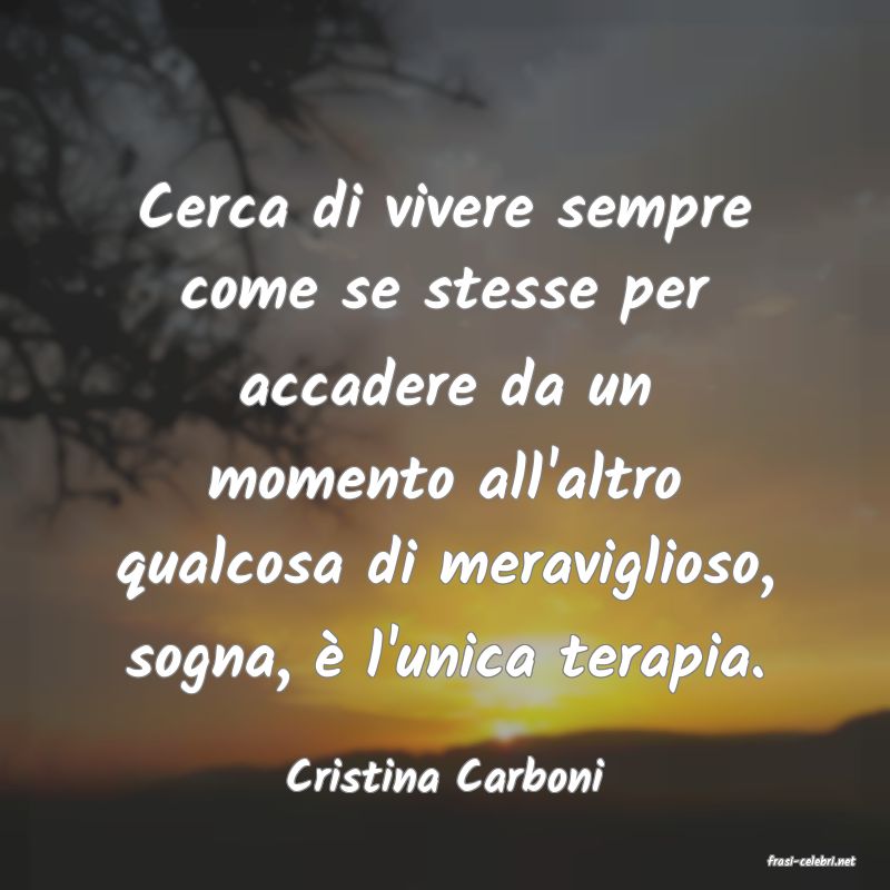 frasi di  Cristina Carboni
