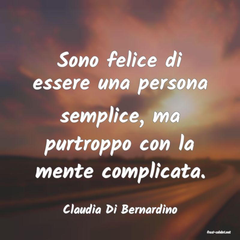 frasi di  Claudia Di Bernardino
