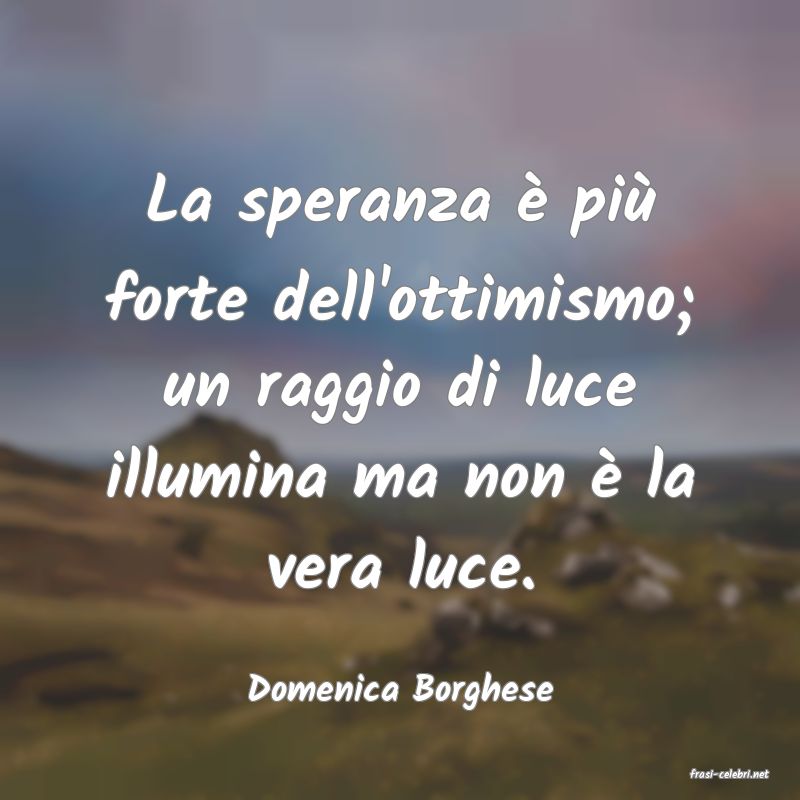frasi di  Domenica Borghese
