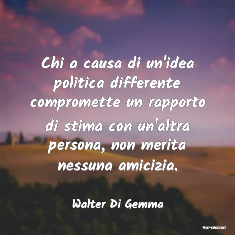 frasi di  Walter Di Gemma
