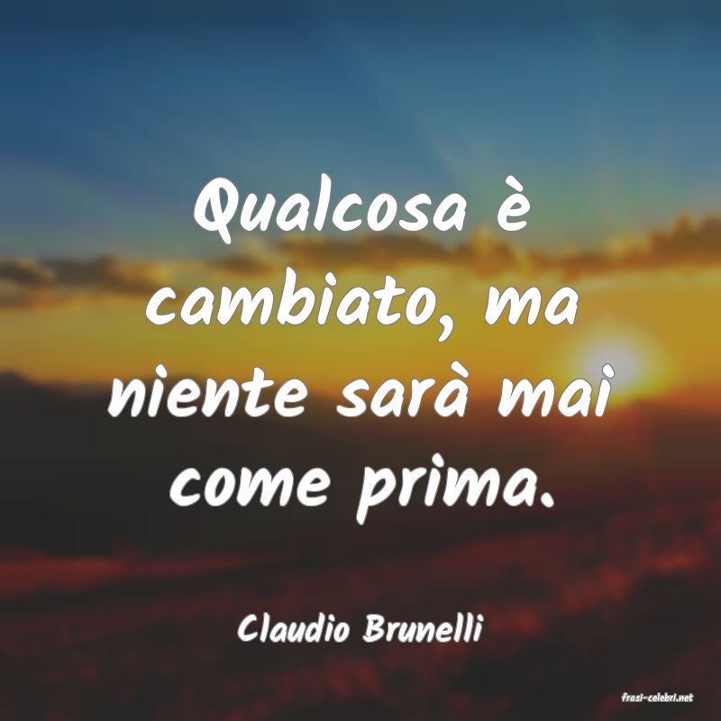 frasi di  Claudio Brunelli
