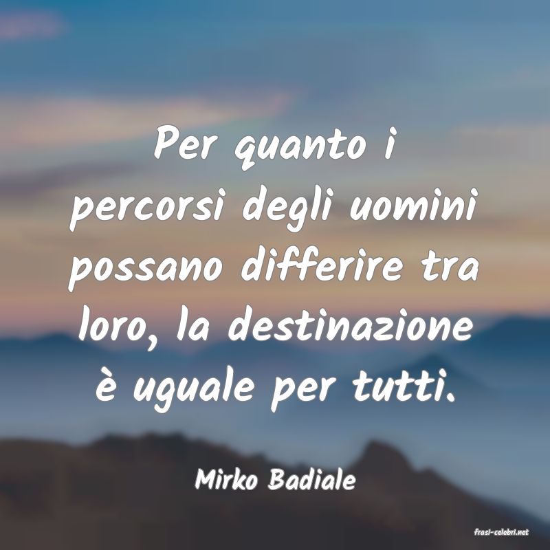 frasi di  Mirko Badiale
