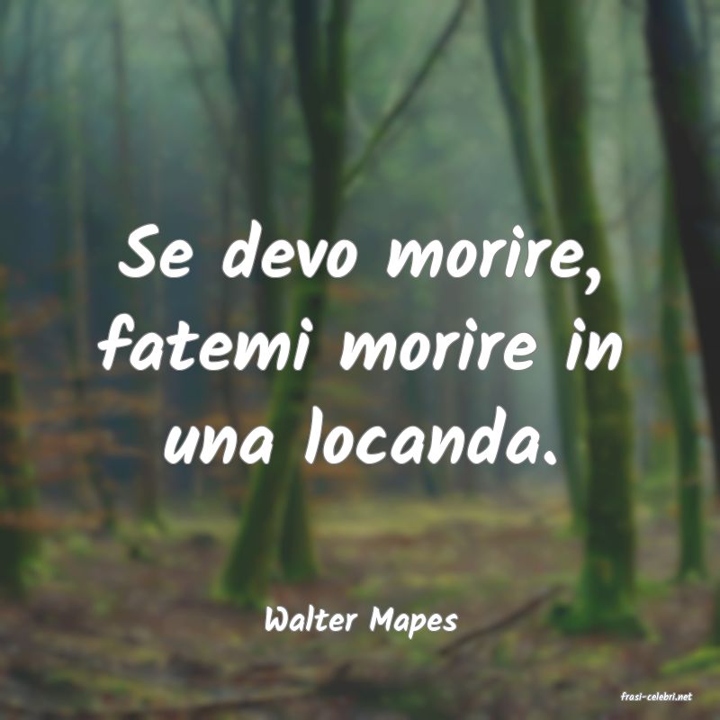frasi di  Walter Mapes
