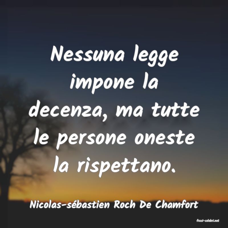 frasi di Nicolas-s�bastien Roch De Chamfort