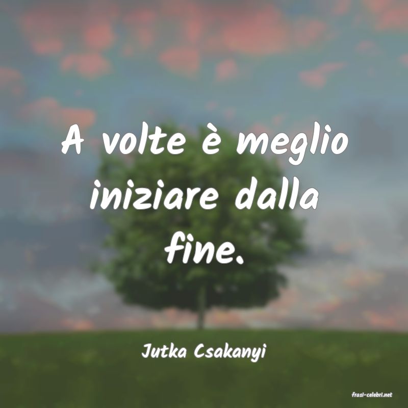 frasi di  Jutka Csakanyi
