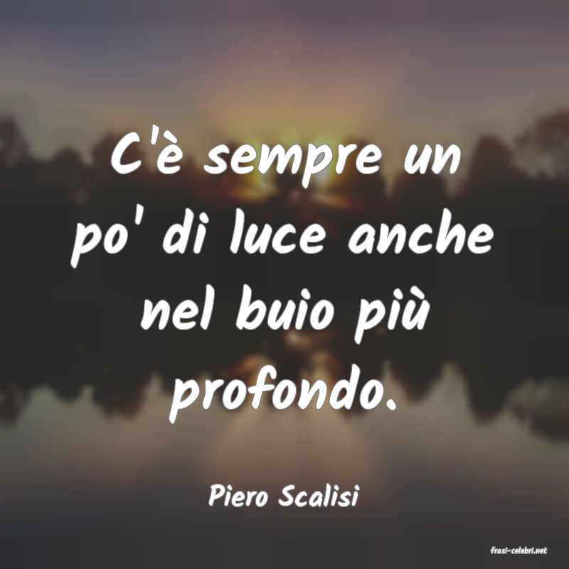 frasi di  Piero Scalisi
