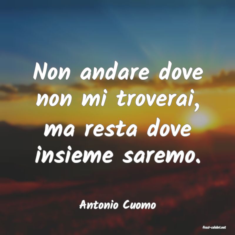 frasi di  Antonio Cuomo
