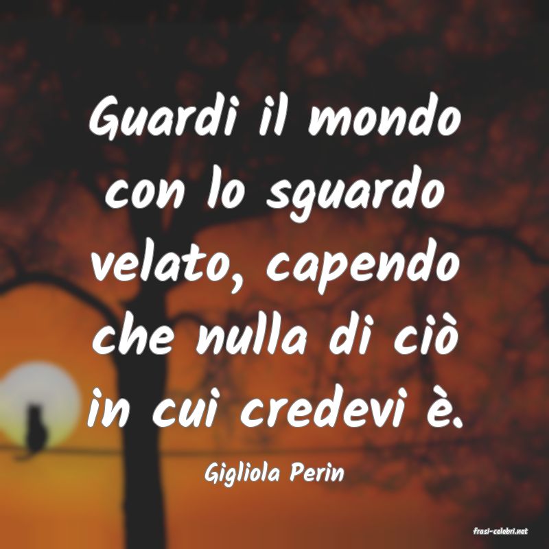 frasi di  Gigliola Perin
