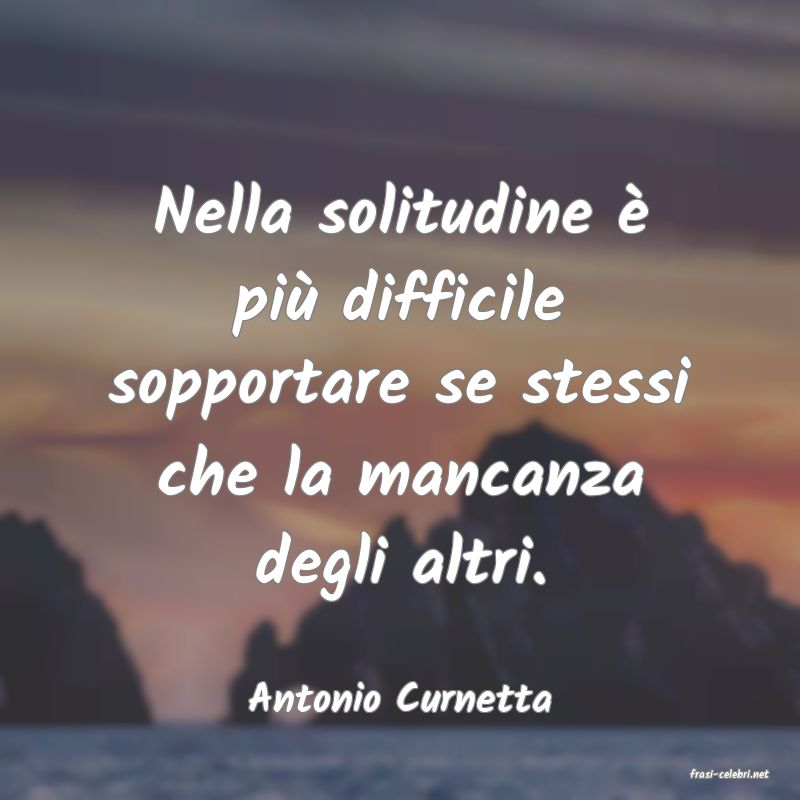 frasi di  Antonio Curnetta
