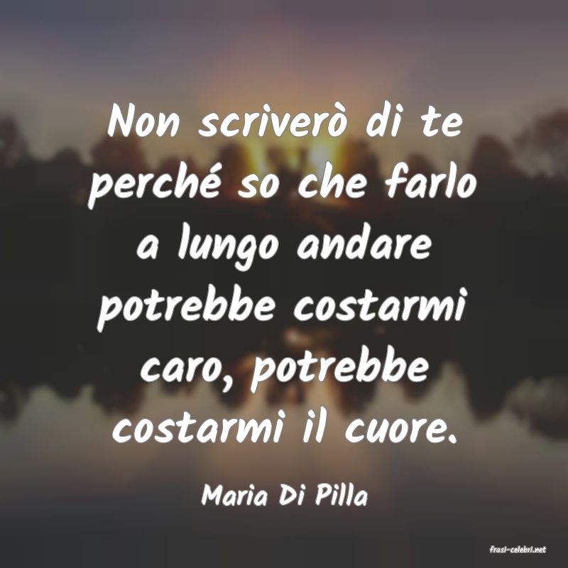 frasi di  Maria Di Pilla
