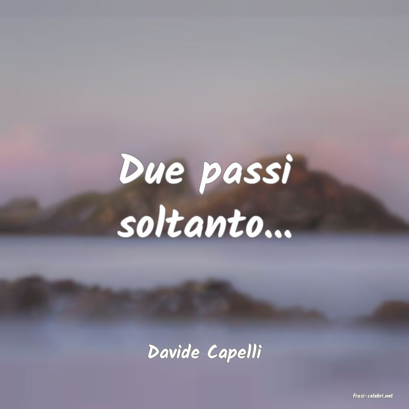 frasi di  Davide Capelli
