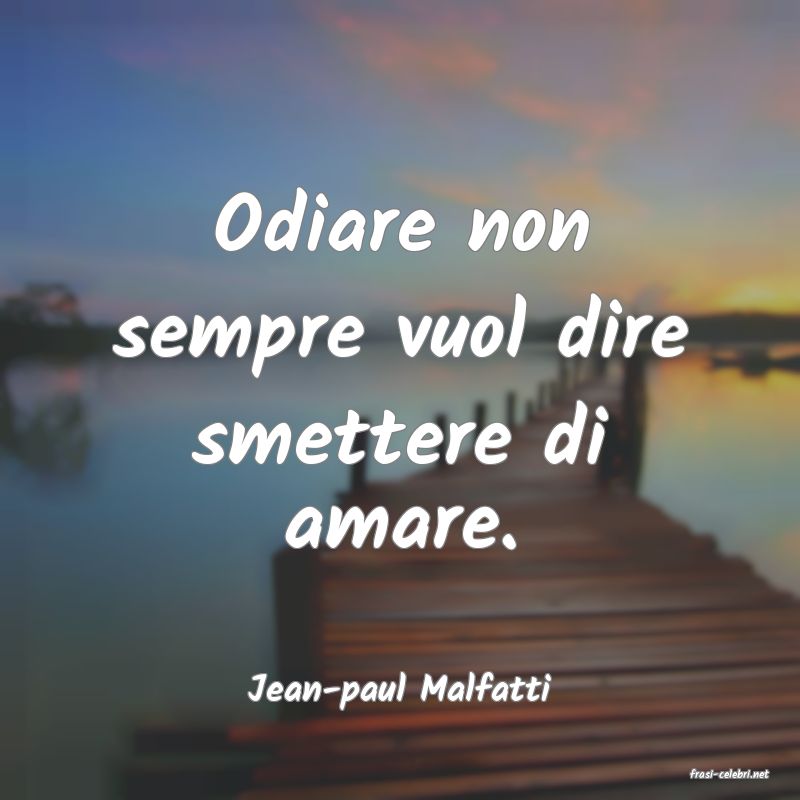 frasi di  Jean-paul Malfatti
