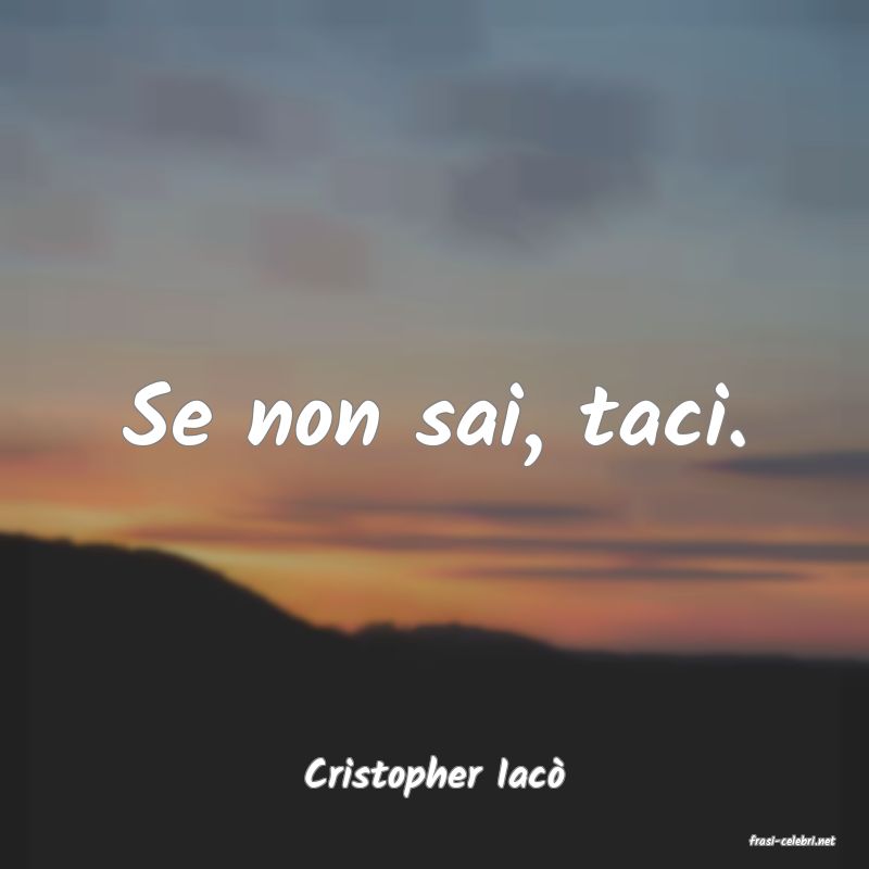 frasi di Cristopher Iac