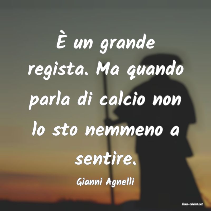 frasi di  Gianni Agnelli
