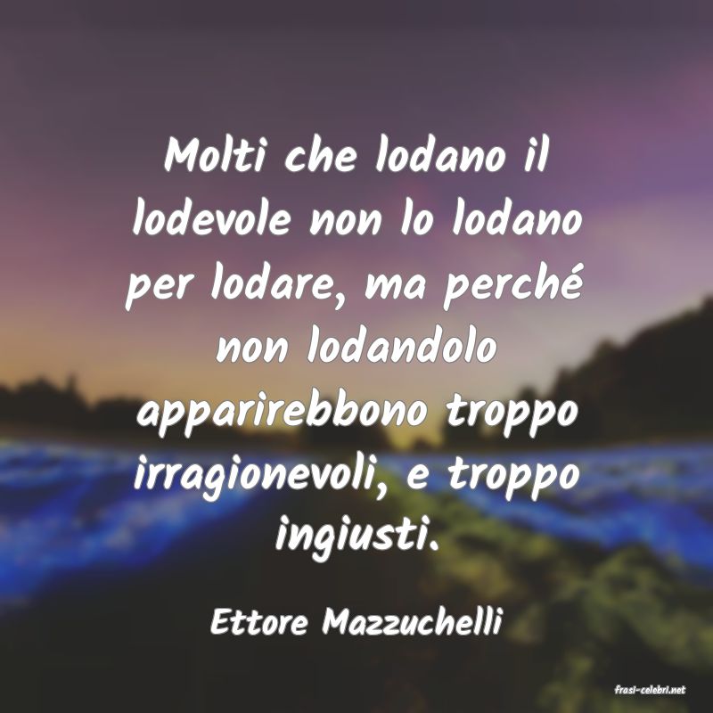 frasi di  Ettore Mazzuchelli

