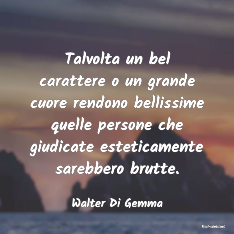 frasi di  Walter Di Gemma
