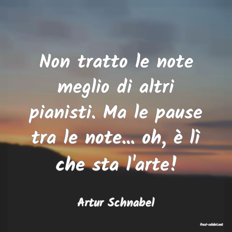 frasi di  Artur Schnabel
