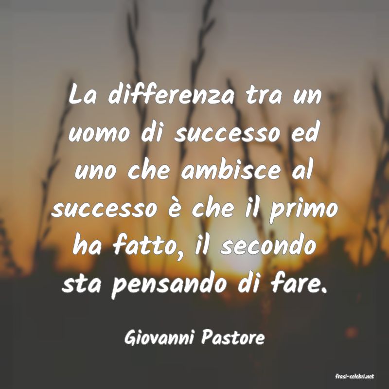 frasi di  Giovanni Pastore

