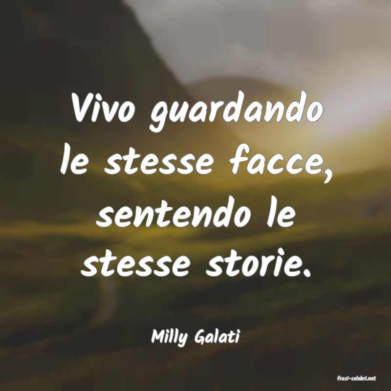 frasi di  Milly Galati
