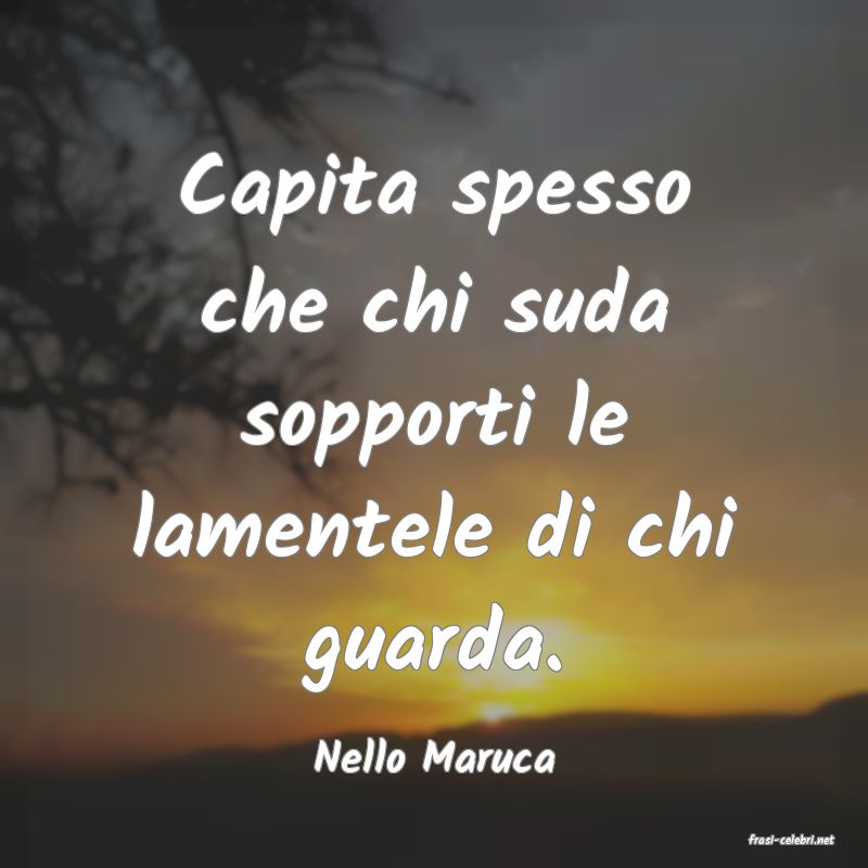frasi di  Nello Maruca
