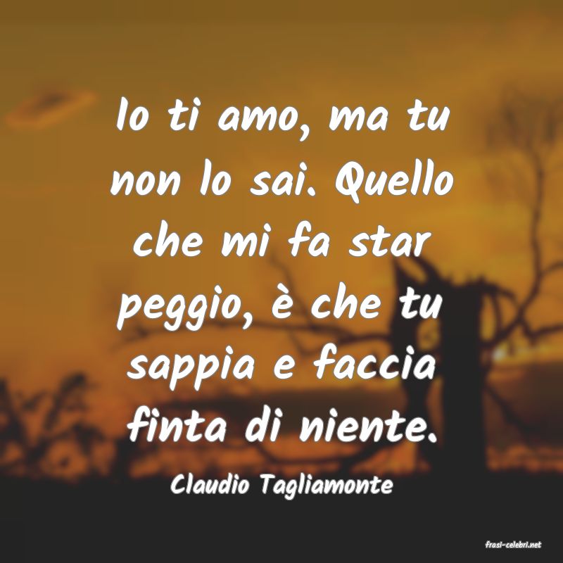 frasi di  Claudio Tagliamonte
