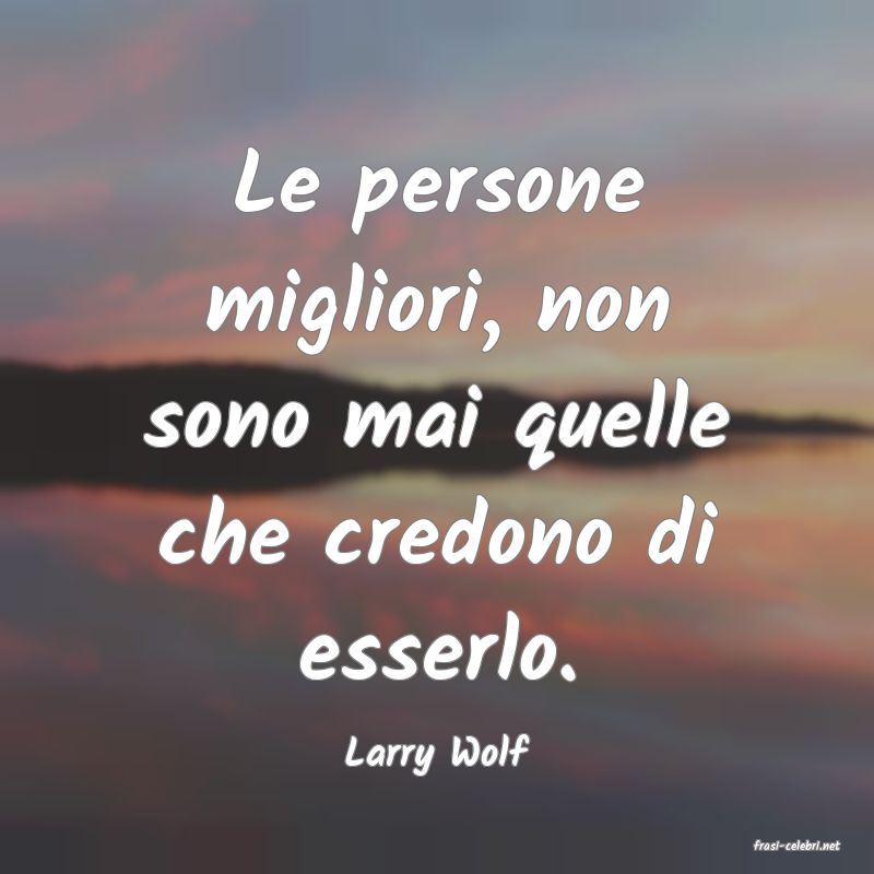 frasi di  Larry Wolf
