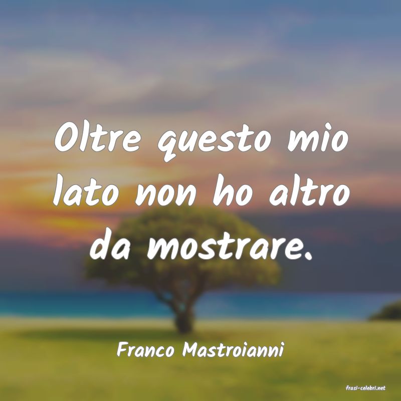 frasi di  Franco Mastroianni
