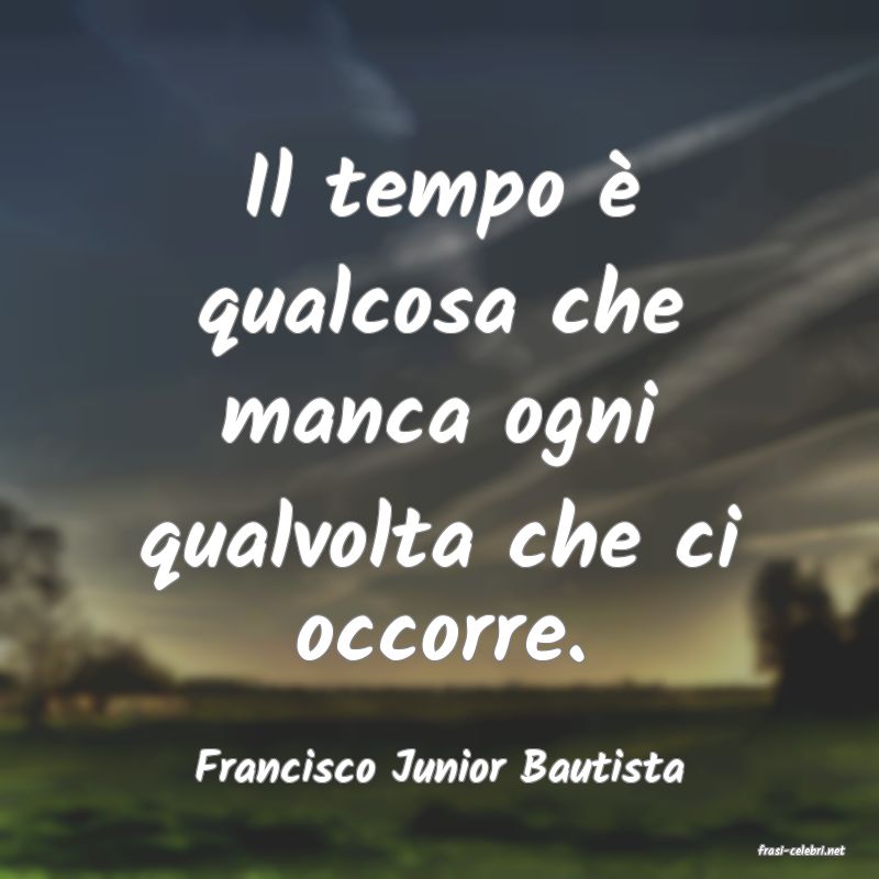 frasi di  Francisco Junior Bautista
