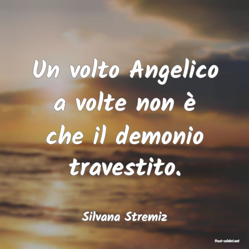 frasi di  Silvana Stremiz
