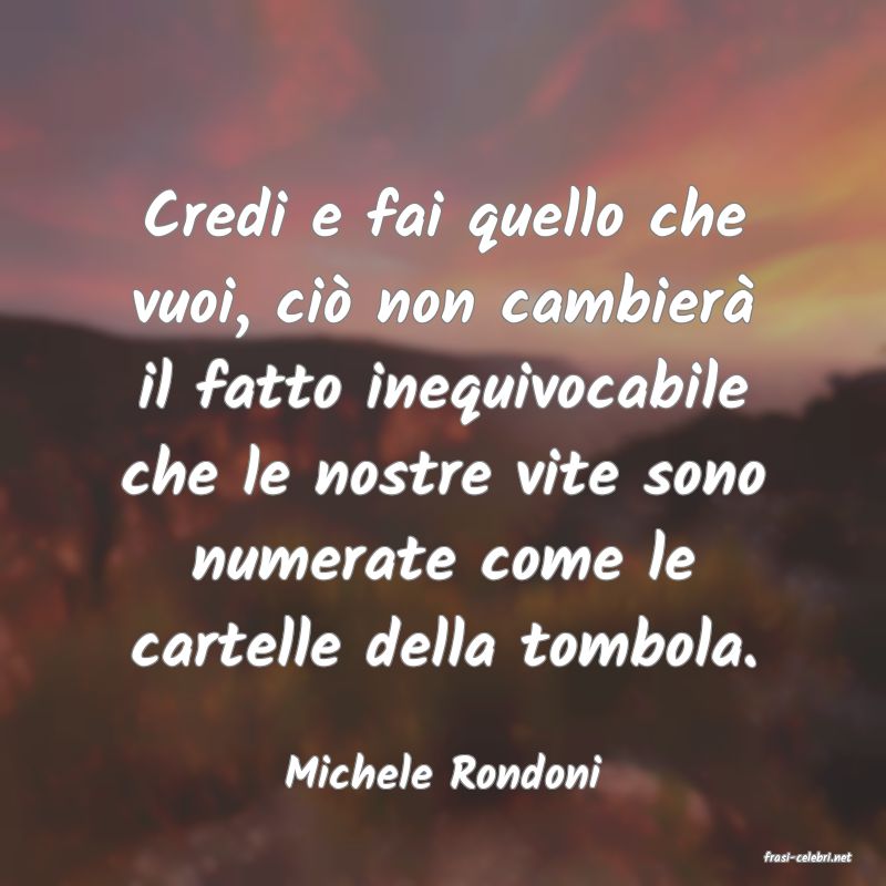 frasi di  Michele Rondoni
