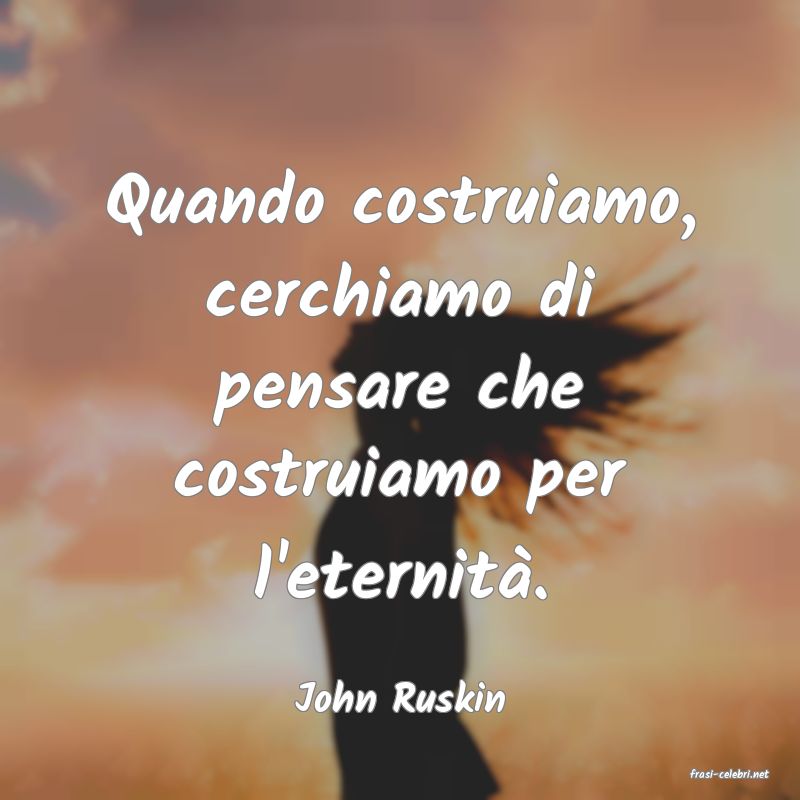 frasi di  John Ruskin
