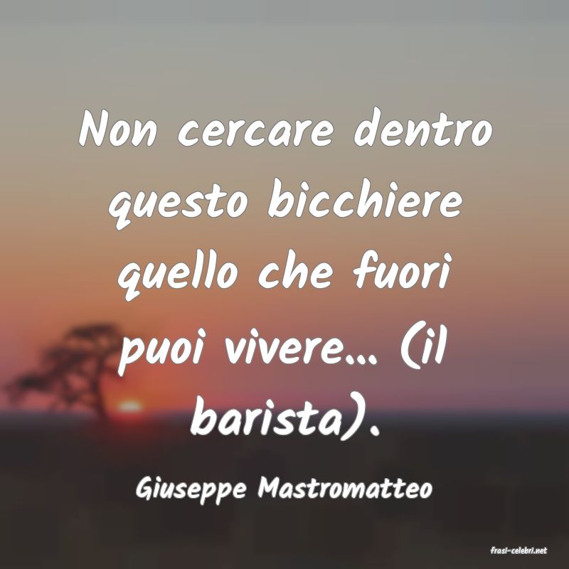 frasi di  Giuseppe Mastromatteo
