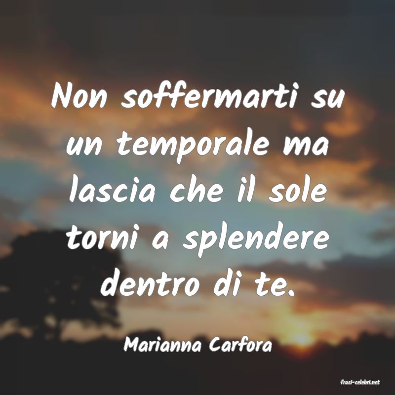 frasi di  Marianna Carfora
