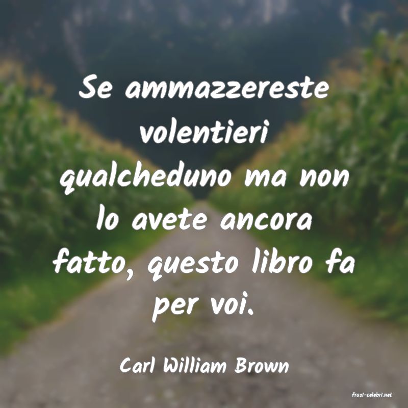 frasi di Carl William Brown