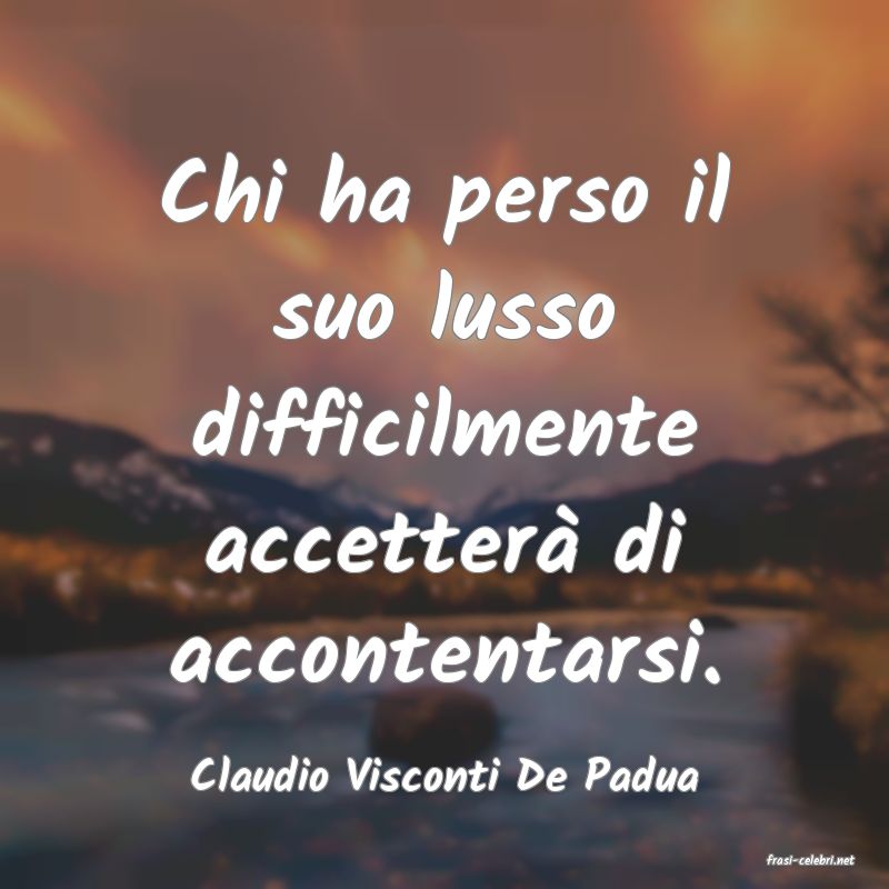 frasi di  Claudio Visconti De Padua
