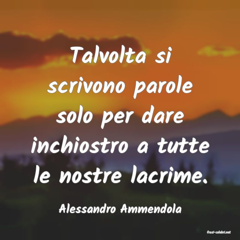 frasi di  Alessandro Ammendola
