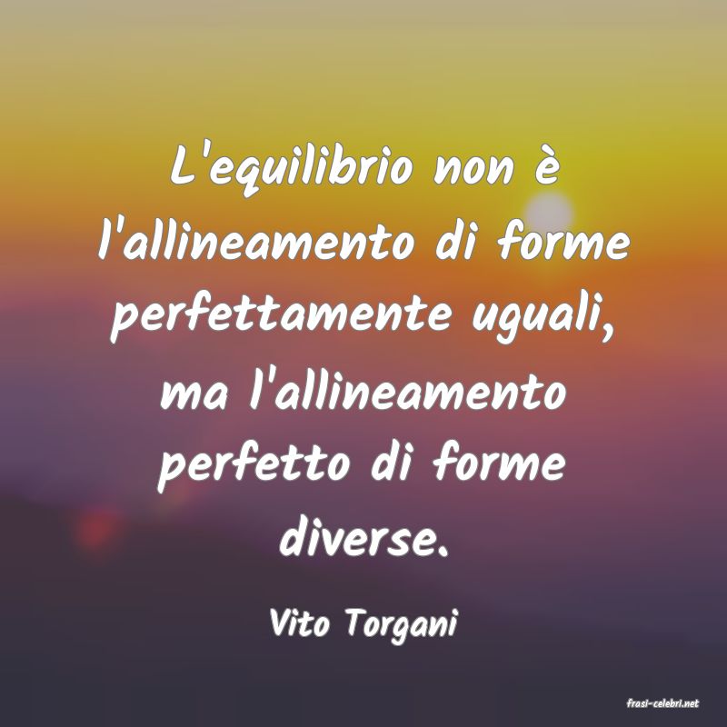 frasi di  Vito Torgani
