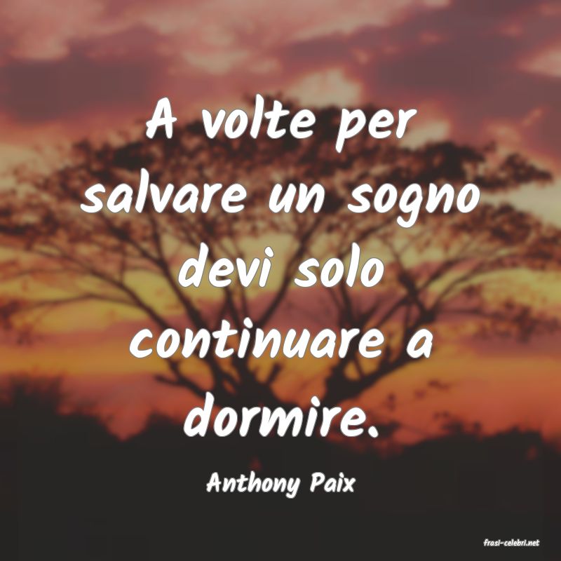 frasi di  Anthony Paix
