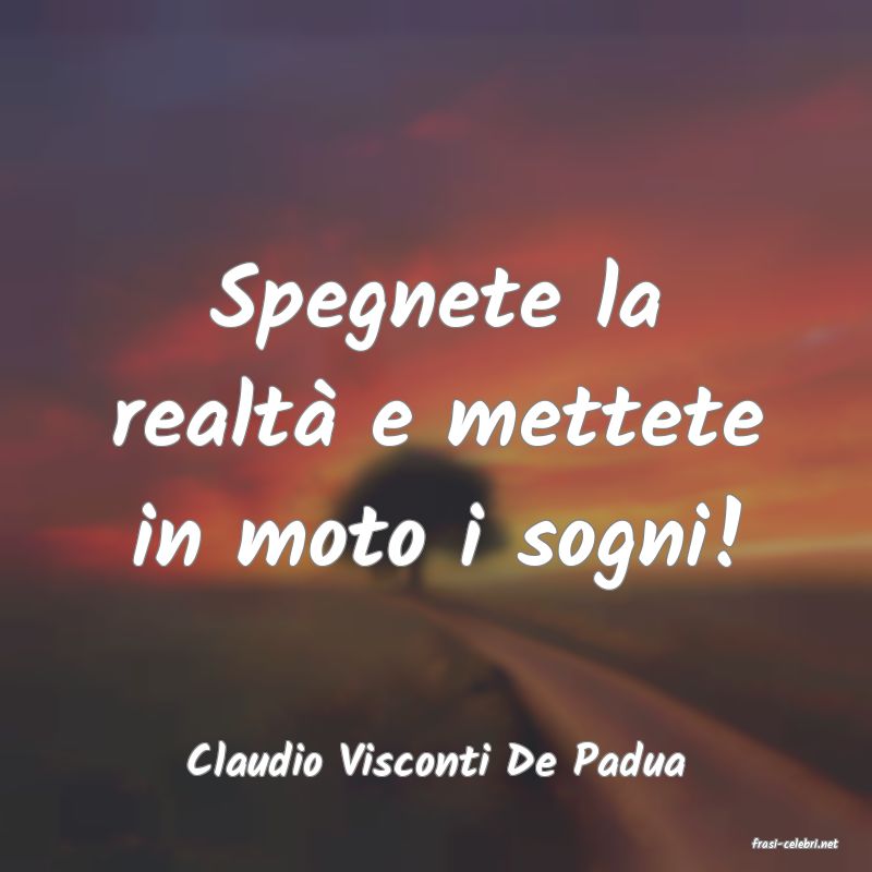 frasi di  Claudio Visconti De Padua
