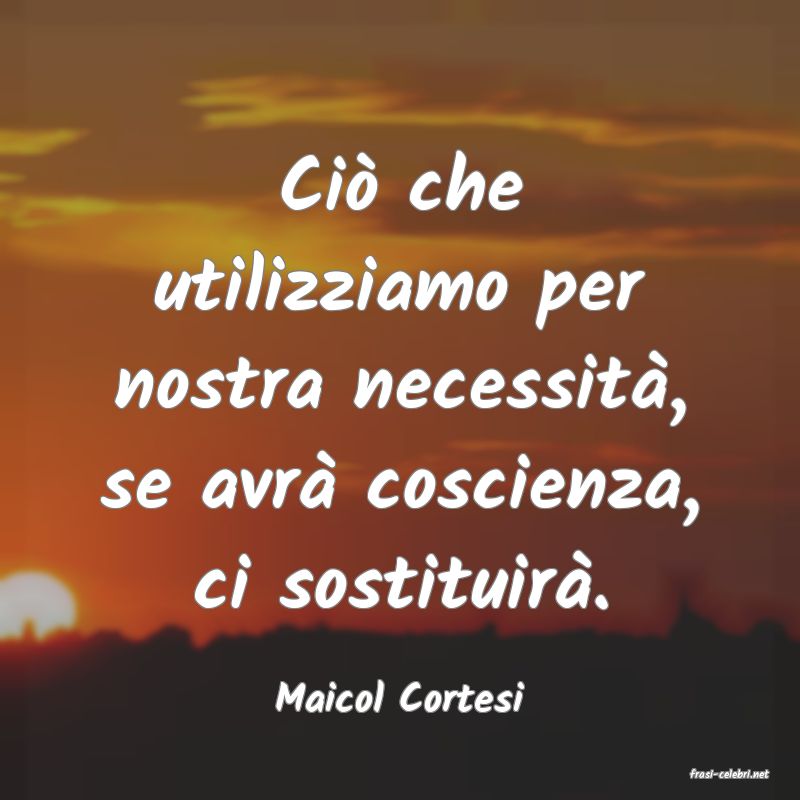 frasi di  Maicol Cortesi
