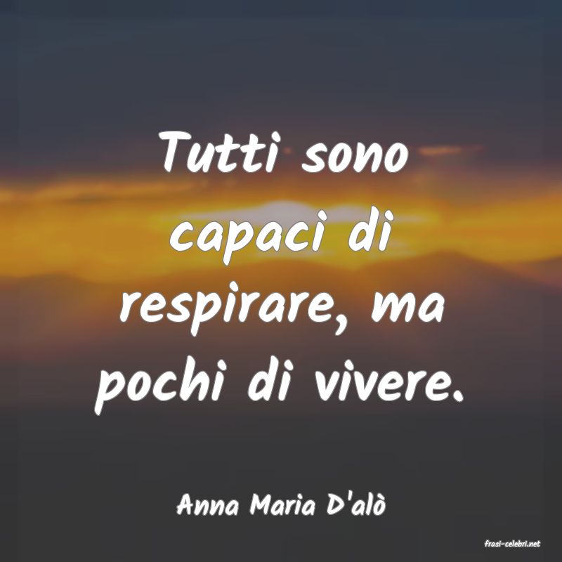 frasi di Anna Maria D'al